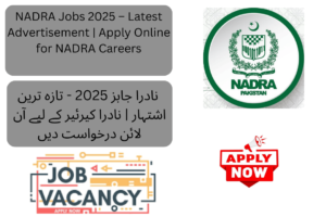 The National Database and Registration Authority (NADRA) has officially announced new job openings for 2025 through an advertisement