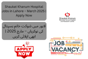 Shaukat Khanum Memorial Cancer Hospital & Research Centre (SKMCH&RC) has announced new job openings in Lahore for March 2025 through the latest advertisement.