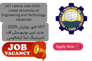 The University of Engineering & Technology (UET) Lahore has officially announced new job openings for 2025 through an advertisement.