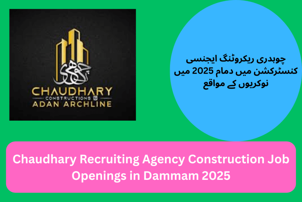 Chaudhary Recruiting Agency Construction Job Openings in Dammam 2025
