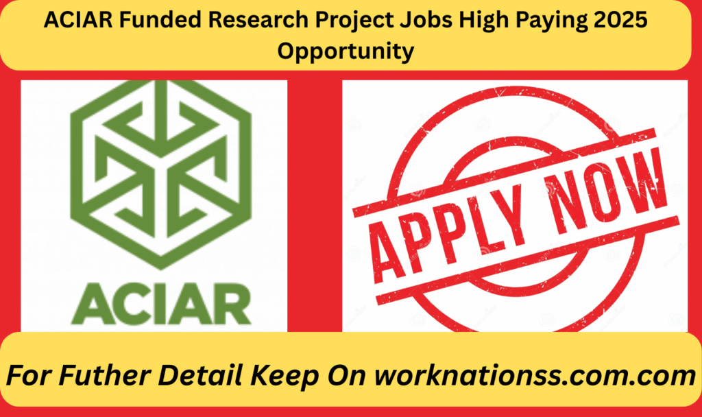 ACIAR Funded Research Project Jobs High Paying 2025 Opportunity