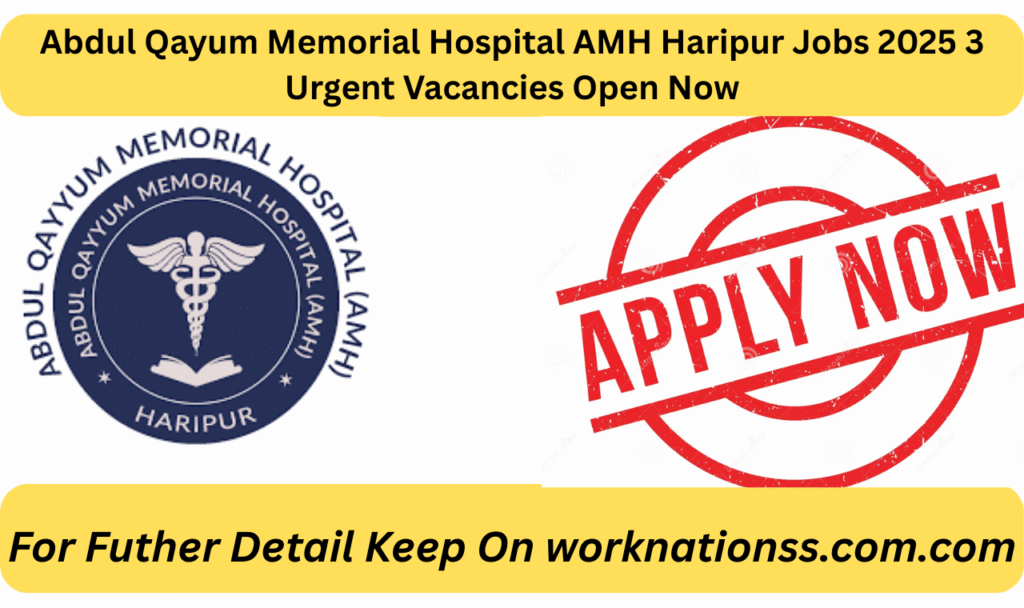 Abdul Qayum Memorial Hospital AMH Haripur Jobs 2025 3 Urgent Vacancies Open Now