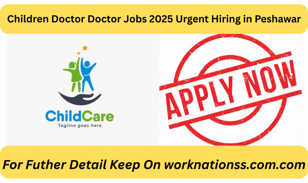 Children Doctor Doctor Jobs 2025 Urgent Hiring in Peshawar