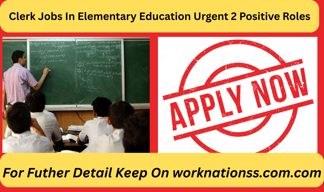 Clerk Jobs In Elementary Education Urgent 2 Positive Roles