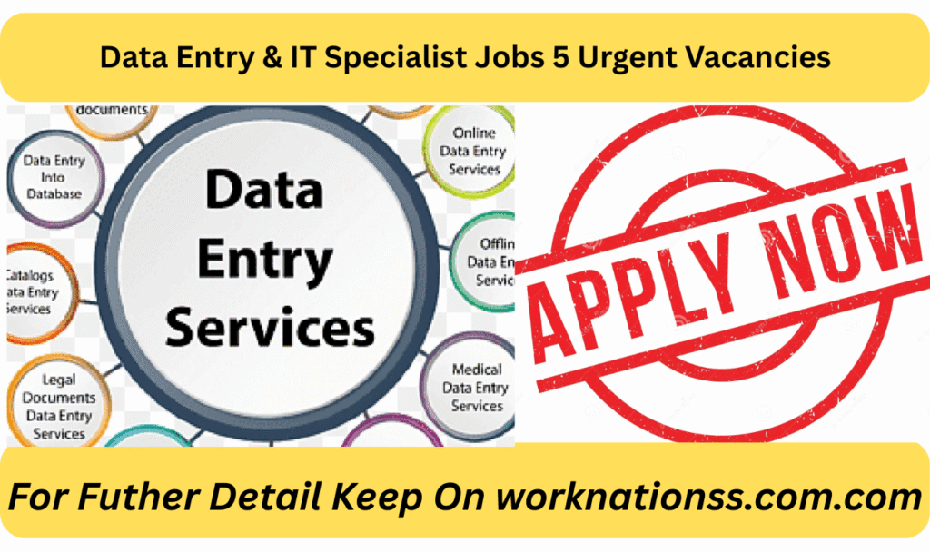 Data Entry & IT Specialist Jobs 5 Urgent Vacancies