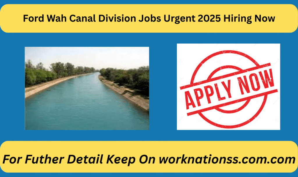 Ford Wah Canal Division Jobs Urgent 2025 Hiring Now
