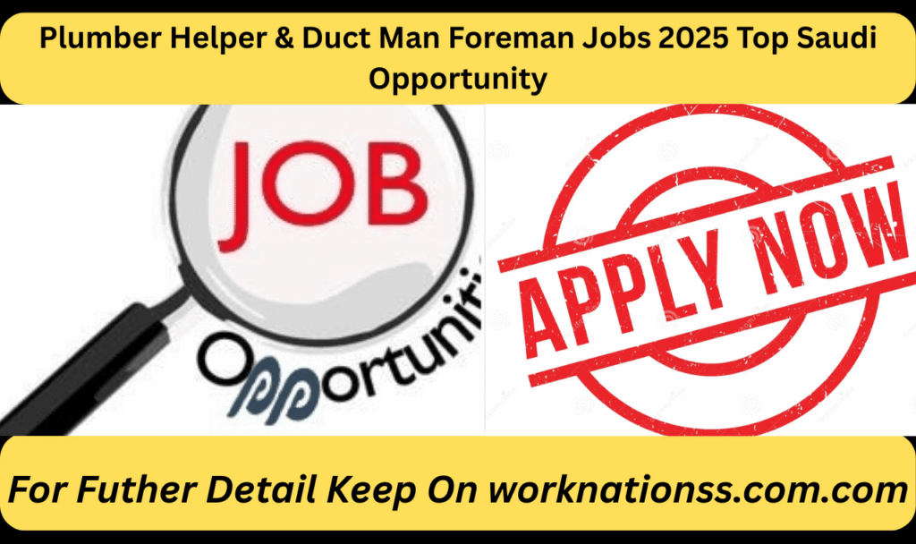 Plumber Helper & Duct Man Foreman Jobs 2025 Top Saudi Opportunity