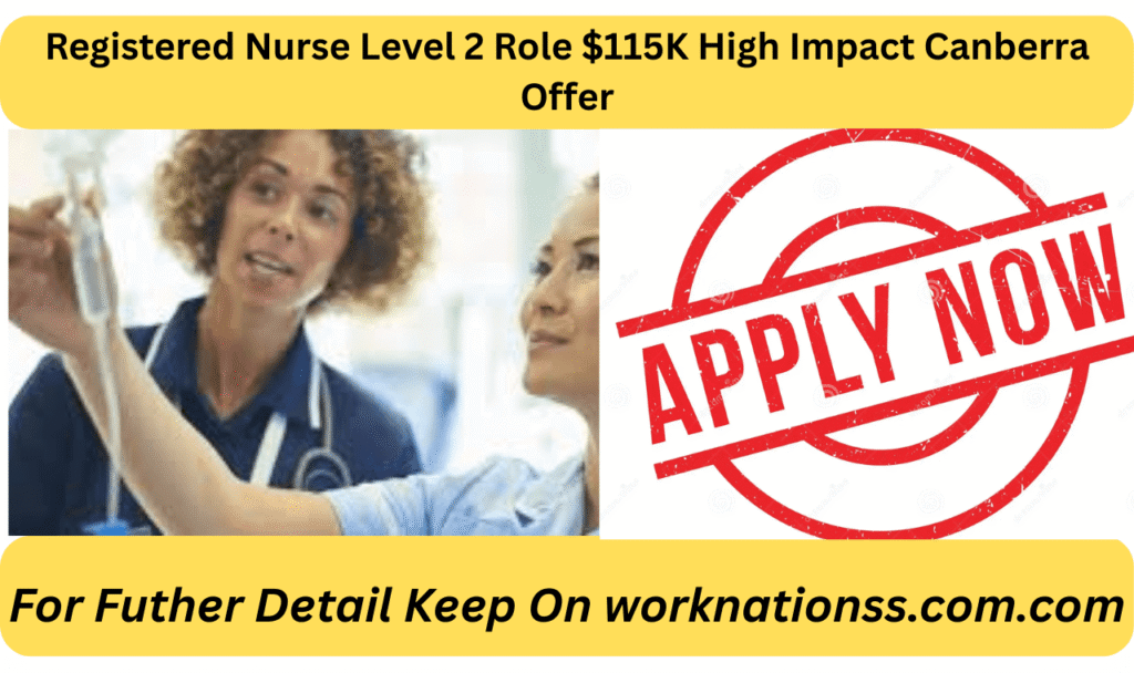 Registered Nurse Level 2 Role $115K High Impact Canberra Offer